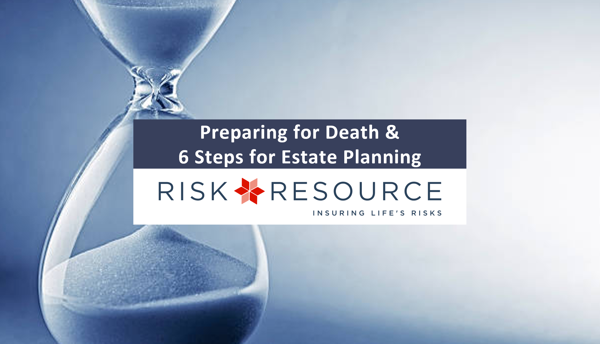 Preparing For Death 6 Steps For Estate Planning Risk Resource   RR 2022 July Preparing For Death 